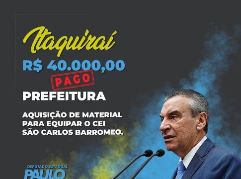 Deputado Paulo Corrêa destina R$ 40 mil para CEI de Itaquiraí