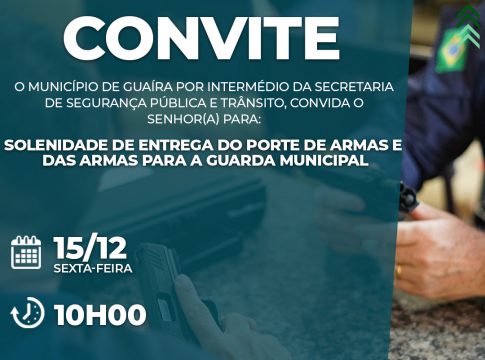 Convite Solene: Entrega de Porte de Armas e Armamento para a Guarda Municipal de Guaíra