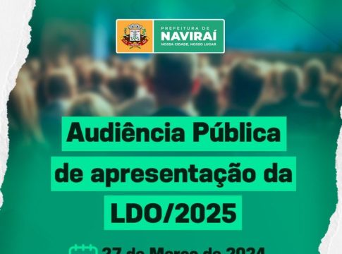 Prefeitura de Naviraí realizará Audiência Pública de apresentação da LDO/2025