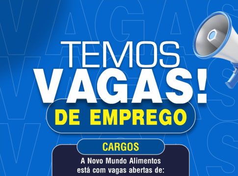 Novo Mundo Alimentos está com vagas de emprego disponíveis