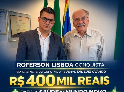 Deputado Luiz Ovando atende Roferson com R$ 400 mil para Saúde