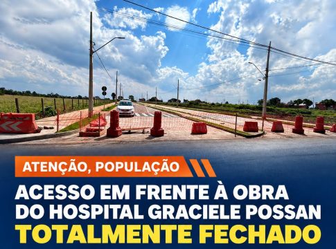 ATENÇÃO, POPULAÇÃO: acesso em frente à obra do Hospital Graciele Possan está totalmente fechado